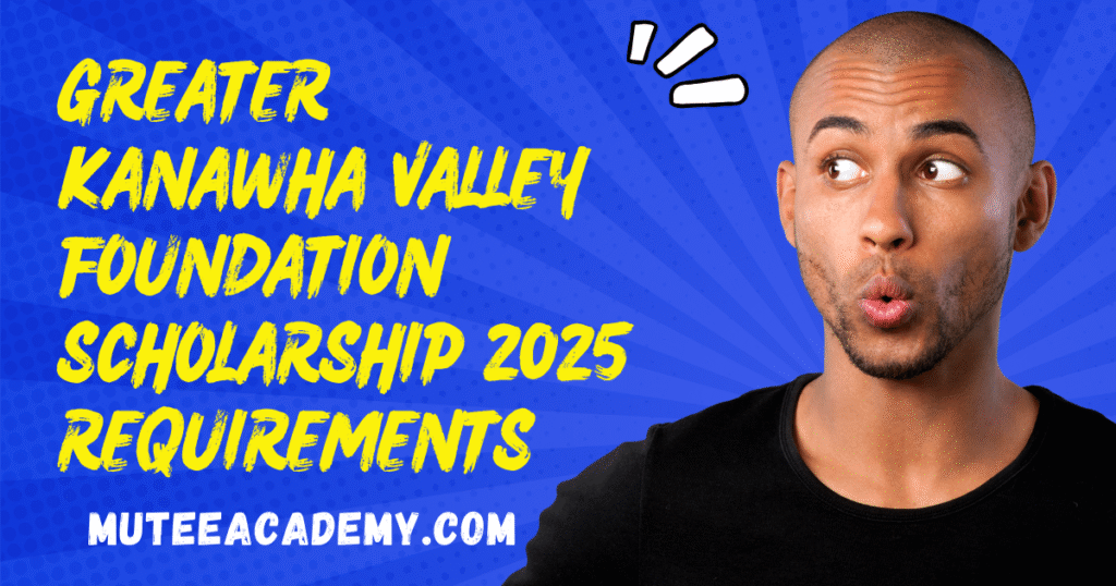 Greater Kanawha Valley Foundation Scholarship 2025 Requirements